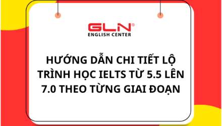 huong-dan-chi-tiet-lo-trinh-hoc-ielts-tu-5.5-len-7.0-theo-tung-giai-doan